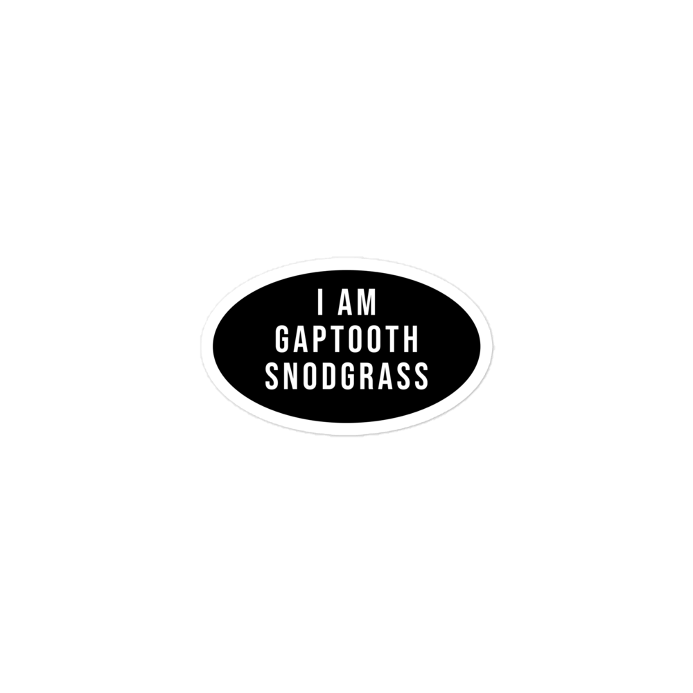 I AM GAPTOOTH SNODGRASS Sticker