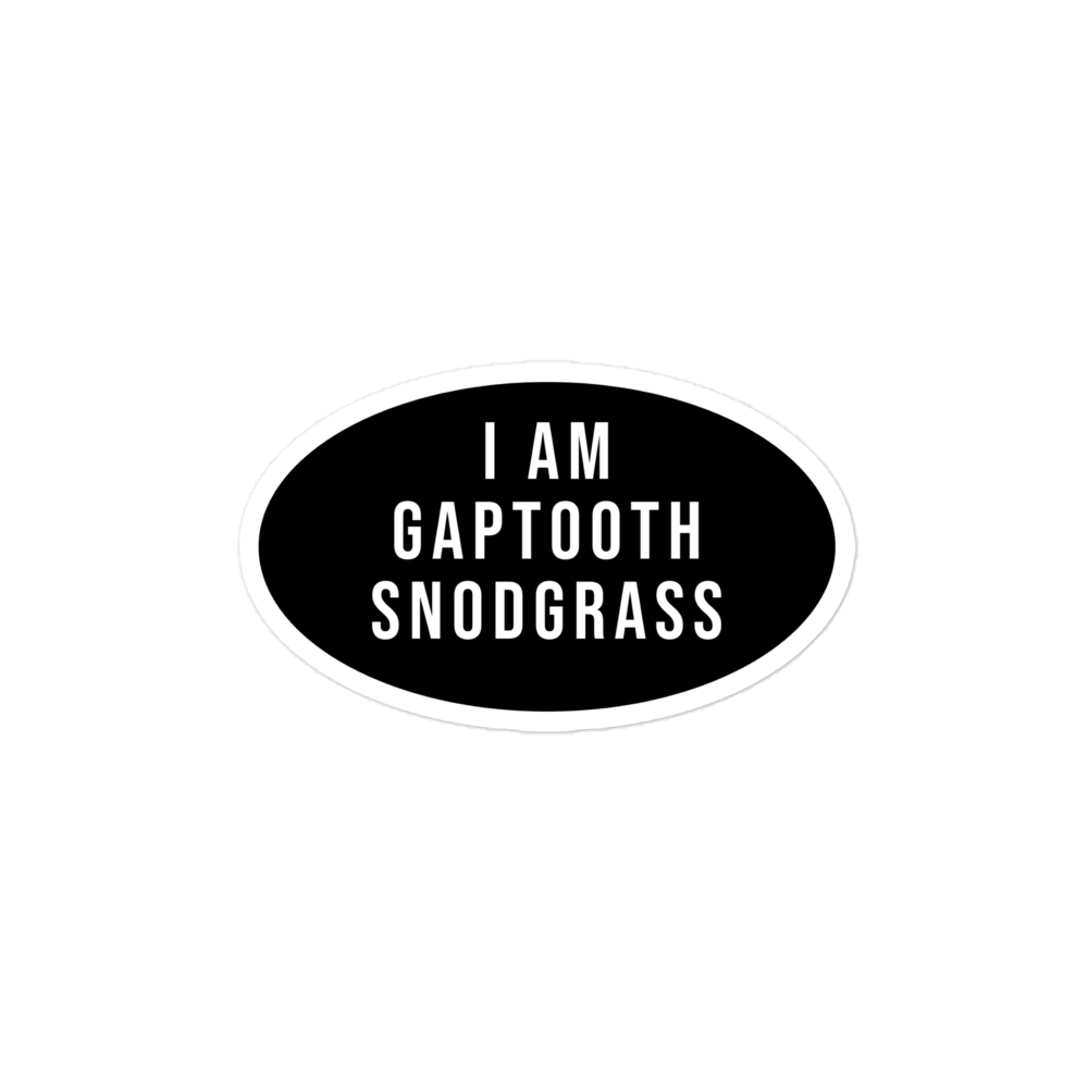 I AM GAPTOOTH SNODGRASS Sticker