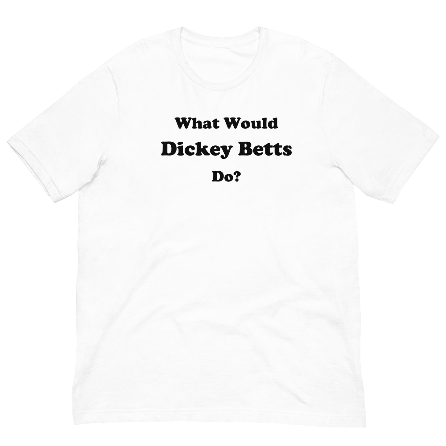 Would Would Dickey Betts Do TShirt (Black Lettering)