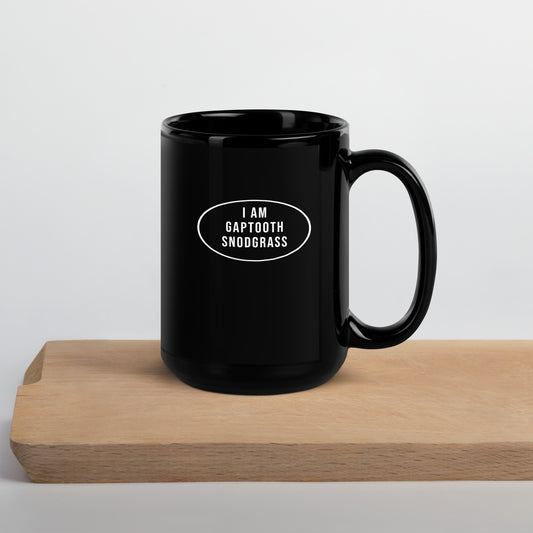 Black Glossy Mug - I AM GAPTOOTH SNODGRASS