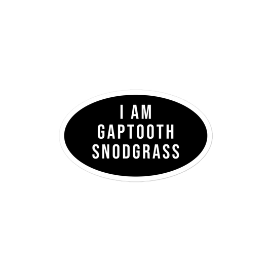 I AM GAPTOOTH SNODGRASS Sticker